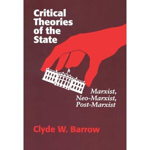 University of Wisconsin Press Critical Theories of the State: Marxist, Neo-Marxist, Post-Marxist University of Wisconsin Press Critical Theories of the State: Marxist, Neo-Marxist, Post-Marxist