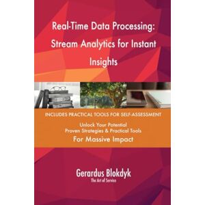 Gerardus Blokdyk - The Art of Service Real-Time Data Processing: Stream Analytics for Instant Insights Gerardus Blokdyk - The Art of Service Real-Time Data Processing: Stream Analytics for Instant Insights