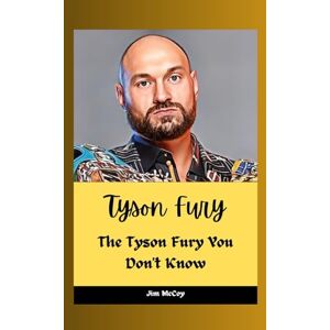 McCoy, Jim Tyson Fury: The Tyson Fury You Don't Know: 28 (Biographies of Notable People) McCoy, Jim Tyson Fury: The Tyson Fury You Don't Know: 28 (Biographies of Notable People)