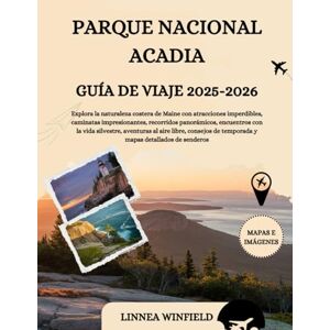 Winfield, Linnea PARQUE NACIONAL ACADIA GUÍA DE VIAJE 2025-2026: Explora la naturaleza costera de Maine con atracciones imperdibles, caminatas impresionantes, ... al aire libre, consejos de temporada y map... Winfield, Linnea PARQUE NACIONAL ACADIA GUÍA DE VIAJE 2025-2026: Explora la naturaleza costera de Maine con atracciones imperdibles, caminatas impresionantes, ... al aire libre, consejos de temporada y map...
