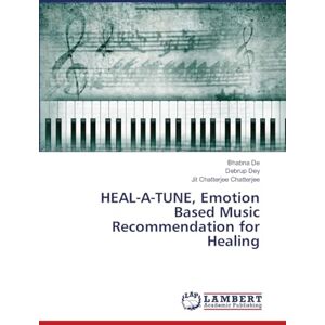 De, Bhabna HEAL-A-TUNE, Emotion Based Music Recommendation for Healing De, Bhabna HEAL-A-TUNE, Emotion Based Music Recommendation for Healing