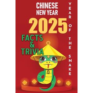 Black, TJ Chinese New Year of the Snake 2025 Facts and Trivia: Traditions, Culture, Celebrations, Myths, and the Zodiac Plus Bonus Section of 100 Snake Facts Black, TJ Chinese New Year of the Snake 2025 Facts and Trivia: Traditions, Culture, Celebrations, Myths, and the Zodiac Plus Bonus Section of 100 Snake Facts