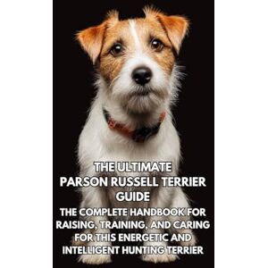 Books, Inkspire The Ultimate Parson Russell Terrier Guide: The Complete Handbook for Raising, Training, and Caring for This Energetic and Intelligent Hunting Terrier Books, Inkspire The Ultimate Parson Russell Terrier Guide: The Complete Handbook for Raising, Training, and Caring for This Energetic and Intelligent Hunting Terrier