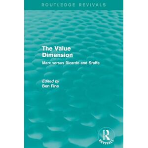 Fine, Ben The Value Dimension (Routledge Revivals): Marx versus Ricardo and Sraffa Fine, Ben The Value Dimension (Routledge Revivals): Marx versus Ricardo and Sraffa