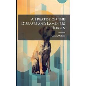 Osmer, William A Treatise on the Diseases and Lameness of Horses Osmer, William A Treatise on the Diseases and Lameness of Horses