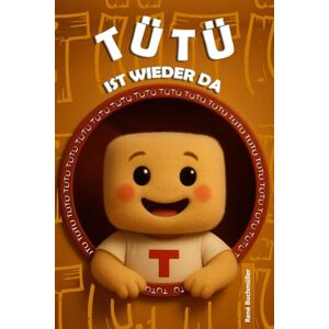 Buchmüller, René Tütü ist wieder da (Abenteuer mit Tütü und seinen Freunden) Buchmüller, René Tütü ist wieder da (Abenteuer mit Tütü und seinen Freunden)