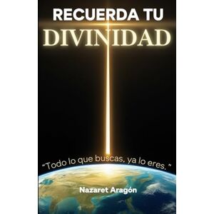 de Espíritu Lunático, Nazaret Aragón Recuerda tu Divinidad: 90 días para volver a ti y transformar tu realidad desde el Ser de Espíritu Lunático, Nazaret Aragón Recuerda tu Divinidad: 90 días para volver a ti y transformar tu realidad desde el Ser
