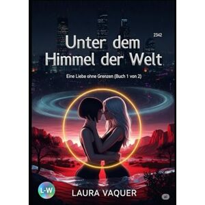 Vaquer, Laura Unter dem Himmel der Welt Eine Liebe ohne Grenzen (Buch 1 von 2): Buch 1 von 2 (Lina & Sasha) Vaquer, Laura Unter dem Himmel der Welt Eine Liebe ohne Grenzen (Buch 1 von 2): Buch 1 von 2 (Lina & Sasha)