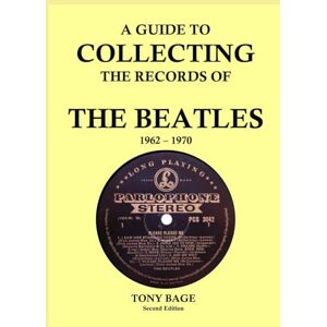 Bage, Tony A Guide to Collecting the Records of The Beatles 1962-1970 (2nd Edition) Bage, Tony A Guide to Collecting the Records of The Beatles 1962-1970 (2nd Edition)