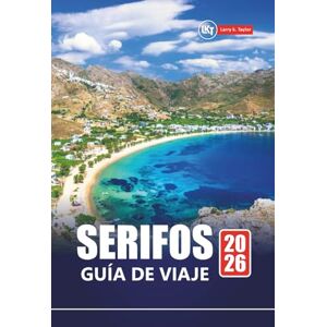 Taylor SERIFOS GUÍA DE VIAJE 2026: Planifique sus vacaciones en la isla griega con las mejores playas, pueblos escondidos, cocina, rutas de senderismo y experiencias locales Taylor SERIFOS GUÍA DE VIAJE 2026: Planifique sus vacaciones en la isla griega con las mejores playas, pueblos escondidos, cocina, rutas de senderismo y experiencias locales