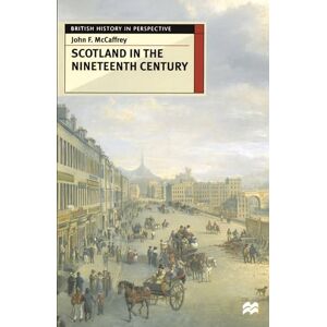 McCaffrey, John F. Scotland in the Nineteenth Century: 125 (British History in Perspective) McCaffrey, John F. Scotland in the Nineteenth Century: 125 (British History in Perspective)