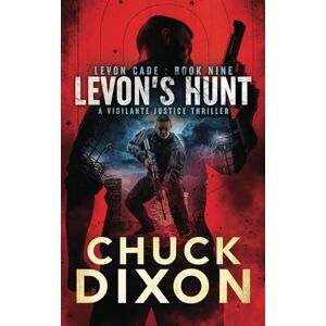 Dixon, Chuck Levon's Hunt: A Vigilante Justice Thriller: 9 (Levon Cade) Dixon, Chuck Levon's Hunt: A Vigilante Justice Thriller: 9 (Levon Cade)