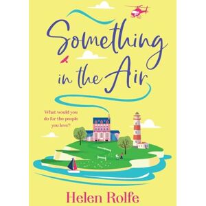 Rolfe, Helen Something in the Air: A BRAND NEW beautiful, uplifting, romantic read from Helen Rolfe for 2025 (The Skylarks, 3) Rolfe, Helen Something in the Air: A BRAND NEW beautiful, uplifting, romantic read from Helen Rolfe for 2025 (The Skylarks, 3)