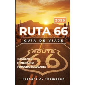 Thompson, Richard A. Ruta 66 Guía de Viaje 2025: Paradas imperdibles, atracciones en la carretera y todo lo que necesitas para un viaje inolvidable por Mother Road Thompson, Richard A. Ruta 66 Guía de Viaje 2025: Paradas imperdibles, atracciones en la carretera y todo lo que necesitas para un viaje inolvidable por Mother Road