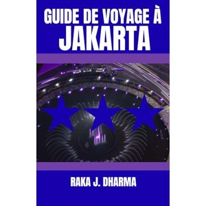 DHARMA, RAKA J. GUIDE DE VOYAGE À JAKARTA: Votre compagnon de voyage idéal à Jakarta, avec des conseils pour découvrir le patrimoine, la cuisine de rue et la vie nocturne comme un local. DHARMA, RAKA J. GUIDE DE VOYAGE À JAKARTA: Votre compagnon de voyage idéal à Jakarta, avec des conseils pour découvrir le patrimoine, la cuisine de rue et la vie nocturne comme un local.