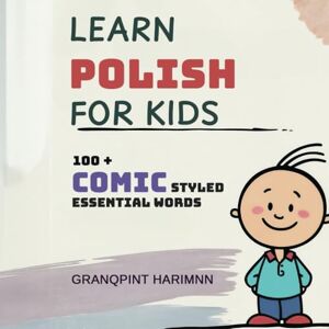 Harimnn, Granqpint Learn Polish for Kids Comic Styled Bilingual Polish English Picture Dictionary: Teach Your Kids Essential Polish Words for Everyday Use Harimnn, Granqpint Learn Polish for Kids Comic Styled Bilingual Polish English Picture Dictionary: Teach Your Kids Essential Polish Words for Everyday Use