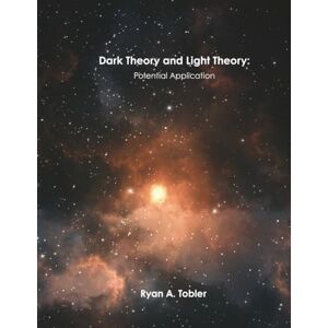 Tobler, Ryan A Dark Theory and Light Theory: Potential Application Tobler, Ryan A Dark Theory and Light Theory: Potential Application