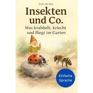 van Bos, Gres Insekten und Co. Was krabbelt, kriecht und fliegt im Garten van Bos, Gres Insekten und Co. Was krabbelt, kriecht und fliegt im Garten