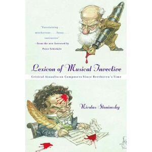 Slonimsky, Nicolas Lexicon of Musical Invective – Critical Assaults on Composers Since Beethoven′s Time Slonimsky, Nicolas Lexicon of Musical Invective – Critical Assaults on Composers Since Beethoven′s Time