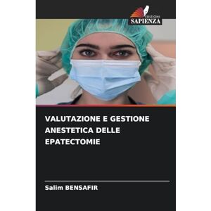 BENSAFIR, Salim VALUTAZIONE E GESTIONE ANESTETICA DELLE EPATECTOMIE BENSAFIR, Salim VALUTAZIONE E GESTIONE ANESTETICA DELLE EPATECTOMIE