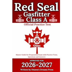 Press, Ottawa's Dreams Red Seal Gasfitter Class A: Master Guide for Exam Preparation with Official Practice Test, Detailed Answer Explanations (Red Seal Certification Pro: Your Path to Success) Press, Ottawa's Dreams Red Seal Gasfitter Class A: Master Guide for Exam Preparation with Official Practice Test, Detailed Answer Explanations (Red Seal Certification Pro: Your Path to Success)
