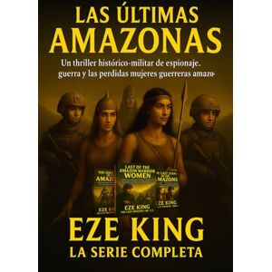 King, Eze Die Letzten Amazonen: Ein historischer Militärthriller über Spionage, Krieg und die verlorenen Amazonenkriegerinnen (The Last Amazons) King, Eze Die Letzten Amazonen: Ein historischer Militärthriller über Spionage, Krieg und die verlorenen Amazonenkriegerinnen (The Last Amazons)