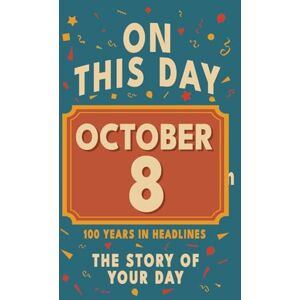 Bennett, Olivia Happy Birthday! October 8: On This Day in Headlines – Nostalgic October 8 History Book with Authentic News and Memories – Perfect Birthday or ... ... (Daily Birthday History Book Series)) Bennett, Olivia Happy Birthday! October 8: On This Day in Headlines – Nostalgic October 8 History Book with Authentic News and Memories – Perfect Birthday or ... ... (Daily Birthday History Book Series))