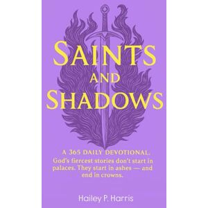 Harris, Hailey P Saints and Shadows: A 365 DAILY DEVOTIONAL. God's fiercest stories don't start in palaces. They start in ashes — and end in crowns. Harris, Hailey P Saints and Shadows: A 365 DAILY DEVOTIONAL. God's fiercest stories don't start in palaces. They start in ashes — and end in crowns.