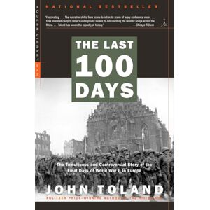 Toland, John The Last 100 Days: The Tumultuous and Controversial Story of the Final Days of World War II in Europe (Modern Library War) Toland, John The Last 100 Days: The Tumultuous and Controversial Story of the Final Days of World War II in Europe (Modern Library War)