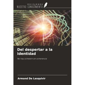De Lesquivir, Armand Del despertar a la identidad: No hay cohesión sin coherencia De Lesquivir, Armand Del despertar a la identidad: No hay cohesión sin coherencia