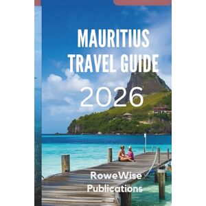 Publications, RoweWise MAURITIUS TRAVEL GUIDE 2026: Experience Luxury and Natural Beauty in Harmony Publications, RoweWise MAURITIUS TRAVEL GUIDE 2026: Experience Luxury and Natural Beauty in Harmony