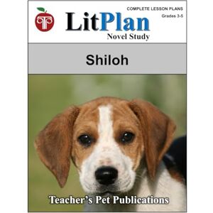 Publications, Teacher's Pet LitPlan Novel Study Shiloh (LitPlan Novel Study Units) Publications, Teacher's Pet LitPlan Novel Study Shiloh (LitPlan Novel Study Units)