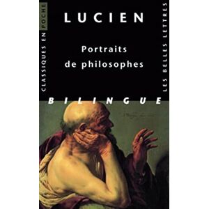 Lucien , Portraits de Philosophes: Edition bilingue grec-français: 89 (Classiques En Poche) Lucien , Portraits de Philosophes: Edition bilingue grec-français: 89 (Classiques En Poche)
