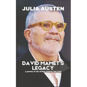 Austen, Julia David Mamet’s Legacy (Unofficial): A Journey of Life, Drama, Cinema, and Voice (The Legacy Collection) Austen, Julia David Mamet’s Legacy (Unofficial): A Journey of Life, Drama, Cinema, and Voice (The Legacy Collection)