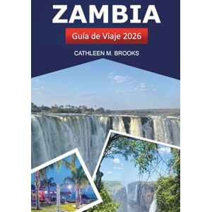 Brooks, Cathleen M. ZAMBIA GUÍA DE VIAJE 2026: Descubra gemas ocultas, tesoros culturales, safaris y una vibrante vida silvestre en el sur de África Brooks, Cathleen M. ZAMBIA GUÍA DE VIAJE 2026: Descubra gemas ocultas, tesoros culturales, safaris y una vibrante vida silvestre en el sur de África