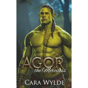 Wylde, Cara Agor the Merciless (Orc Mates) Wylde, Cara Agor the Merciless (Orc Mates)