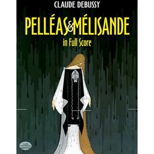 Various Claude Debussy Pelleas & Melisande In Full Score Bk (Dover Opera Scores) Various Claude Debussy Pelleas & Melisande In Full Score Bk (Dover Opera Scores)