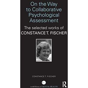 Fischer, Constance T On the Way to Collaborative Psychological Assessment: The Selected Works of Constance T. Fischer (World Library of Mental Health) Fischer, Constance T On the Way to Collaborative Psychological Assessment: The Selected Works of Constance T. Fischer (World Library of Mental Health)