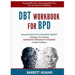 Huang, Barrett DBT Workbook for BPD: Powerful Dialectical Behavior Therapy Strategies for Treating Borderline Personality Disorder in Men & Women Manage BPD with a ... Wellbeing: 6 (Mental Health Therapy) Huang, Barrett DBT Workbook for BPD: Powerful Dialectical Behavior Therapy Strategies for Treating Borderline Personality Disorder in Men & Women Manage BPD with a ... Wellbeing: 6 (Mental Health Therapy)