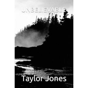 Taylor UNBELIEVABLE: 1 (UNBELIEVABLE (Book I in Series), UNBELIEVABLE II: Lens Protocol, UNBELIEVABLE III: Signal Drift) Taylor UNBELIEVABLE: 1 (UNBELIEVABLE (Book I in Series), UNBELIEVABLE II: Lens Protocol, UNBELIEVABLE III: Signal Drift)
