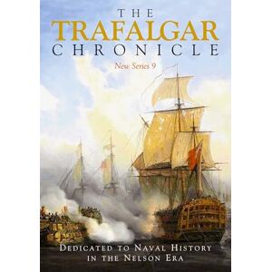 John A Rodgaard The Trafalgar Chronicle: Dedicated to Naval History in the Nelson Era: New Series 9 John A Rodgaard The Trafalgar Chronicle: Dedicated to Naval History in the Nelson Era: New Series 9