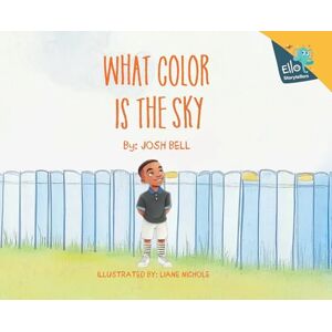Bell, Josh What Color is the Sky (Ello Storytellers) Bell, Josh What Color is the Sky (Ello Storytellers)