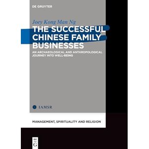 De Gruyter The Successful Chinese Family Businesses: An Archaeological and Anthropological Journey into Well-being (Management, Spirituality and Religion Book 2) De Gruyter The Successful Chinese Family Businesses: An Archaeological and Anthropological Journey into Well-being (Management, Spirituality and Religion Book 2)