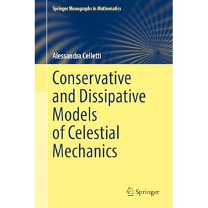 Celletti, Alessandra Conservative and Dissipative Models of Celestial Mechanics (Springer Monographs in Mathematics) Celletti, Alessandra Conservative and Dissipative Models of Celestial Mechanics (Springer Monographs in Mathematics)