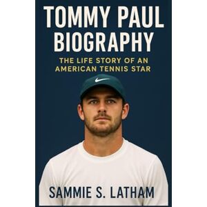 S. LATHAM, SAMMIE TOMMY PAUL BIOGRAPHY: The Life Story Of An American Tennis Star S. LATHAM, SAMMIE TOMMY PAUL BIOGRAPHY: The Life Story Of An American Tennis Star