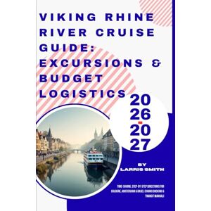 Smith, Larris Viking Rhine River Cruise Guide: Excursions & Budget Logistics 2026-2027: Time-Saving, Step-by-Step Directions for Cologne, Amsterdam & Basel (Viking ... Smith’s Cruise & Travel Companion Series) Smith, Larris Viking Rhine River Cruise Guide: Excursions & Budget Logistics 2026-2027: Time-Saving, Step-by-Step Directions for Cologne, Amsterdam & Basel (Viking ... Smith’s Cruise & Travel Companion Series)