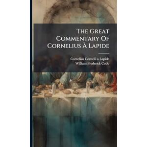 The Great Commentary Of Cornelius À Lapide The Great Commentary Of Cornelius À Lapide