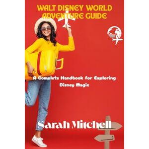 Mitchell, Sarah WALT DISNEY WORLD ADVENTURE GUIDE: A Complete Handbook for Exploring Disney Magic Mitchell, Sarah WALT DISNEY WORLD ADVENTURE GUIDE: A Complete Handbook for Exploring Disney Magic