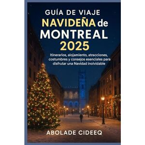 Cideeq, Abolade Guía de Viaje Navideña de Montreal 2025: Itinerarios, alojamiento, atracciones, costumbres y consejos esenciales para disfrutar una Navidad inolvidable Cideeq, Abolade Guía de Viaje Navideña de Montreal 2025: Itinerarios, alojamiento, atracciones, costumbres y consejos esenciales para disfrutar una Navidad inolvidable