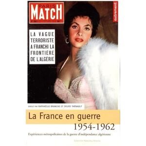Thénault, Sylvie La France en guerre 1954-1962: Expériences métropolitaines de la guerre d'indépendance algérienne Thénault, Sylvie La France en guerre 1954-1962: Expériences métropolitaines de la guerre d'indépendance algérienne